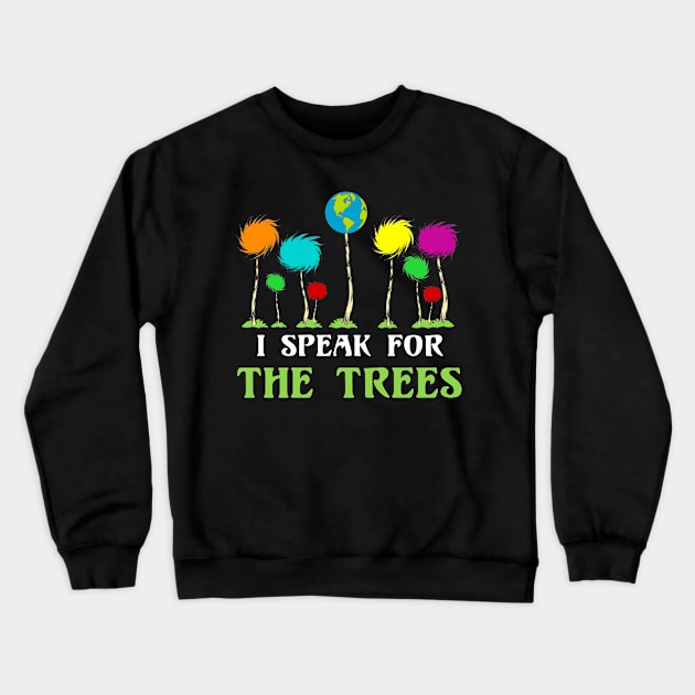 I Speak For The Trees Cute Earth Day Crewneck Sweatshirt by danielsho90